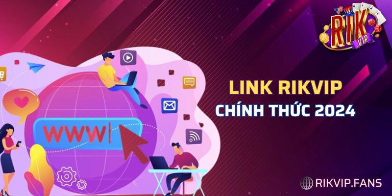 Truy cập link chính thức Rikvip đảm bảo an toàn