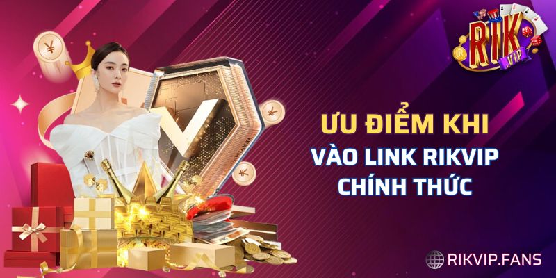 Vào link chính thức Rikvip nhận nhiều lợi ích hot