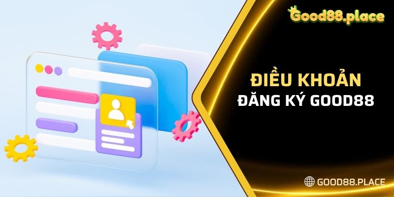 Điều khoản đăng ký Good88 